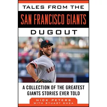 Tales from the San Francisco Giants Dugout: A Collection of the Greatest Giants Stories Ever Told
