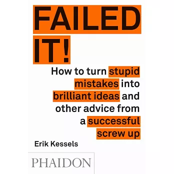 Failed it!: How to turn mistakes into ideas and other advice for successfully screwing up