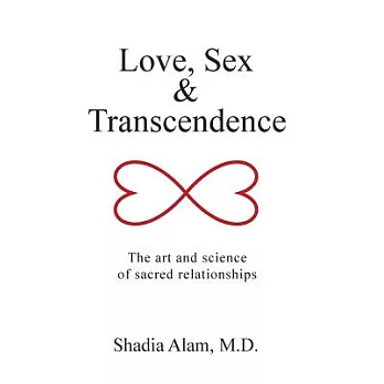 Love, Sex & Transcendence: The Art and Science of Sacred Relationships
