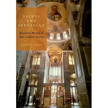 Saints and Spectacle: Byzantine Mosaics in Their Cultural Setting
