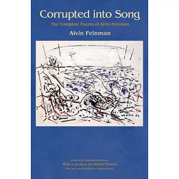 Corrupted into Song: The Complete Poems of Alvin Feinman