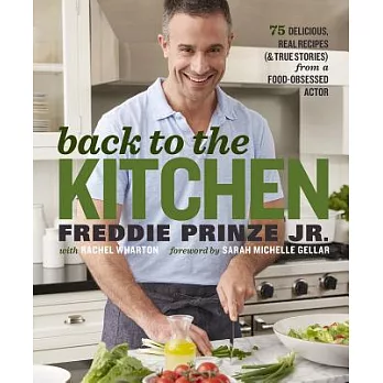 Back to the Kitchen: 75 Delicious, Real Recipes (& True Stories) from a Food-Obsessed Actor: A Cookbook