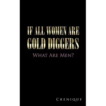 If All Women Are Gold Diggers: What Are Men?