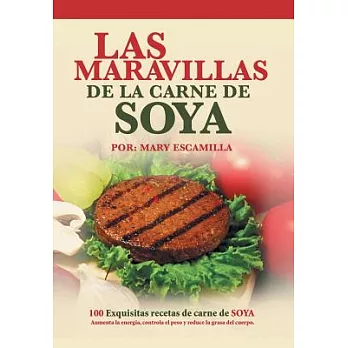 Las maravillas de la carne de soya: 100 Exquisitas Recetas De Carne De Soya