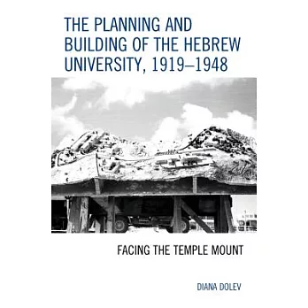 The Planning and Building of the Hebrew University, 1919-1948: Facing the Temple Mount