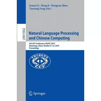 Natural Language Processing and Chinese Computing: 4th Ccf Conference, Nlpcc 2015, Nanchang, China, October 9-13, 2015, Proceedi