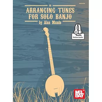 Arranging Tunes for Solo Banjo: Includes Online Audio