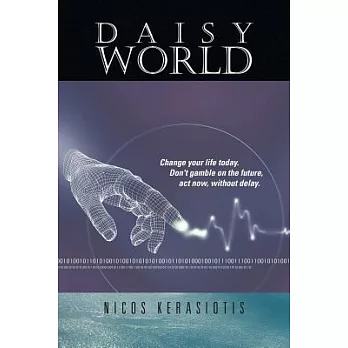 Daisy World: Change Your Life Today. Don’t Gamble on the Future, ACT Now, Without Delay.