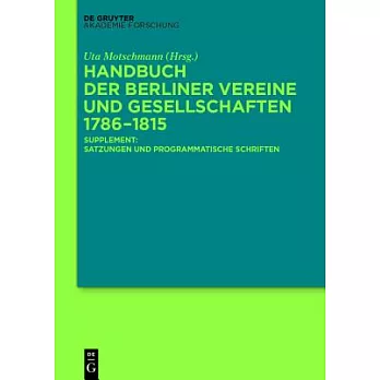Handbuch Der Berliner Vereine Und Gesellschaften 1786-1815: Supplement: Satzungen Und Programmatische Schriften