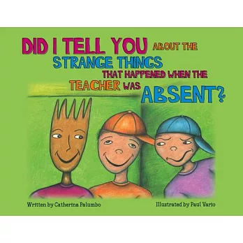 Did I Tell You About the Strange Things That Happened When the Teacher Was Absent?