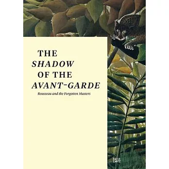 The Shadow of the Avant-garde: Rousseau and the Forgotten Masters