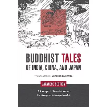 Buddhist Tales of India, China, and Japan: Japanese Section: A Complete Translation of the Konjaku Monogatarishu