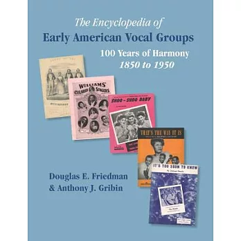 The Encyclopedia of Early American Vocal Groups: 100 Years of Harmony 1850 to 1950