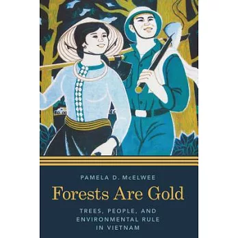 Forests are gold : trees, people, and environmental rule in Vietnam