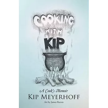 Cooking with Kip: A Cook’s Memoir