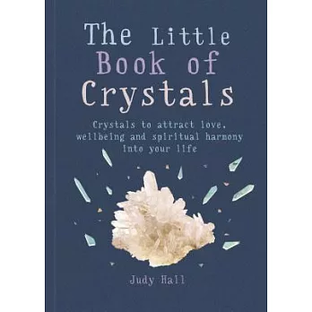 The Little Book of Crystals: Crystals to Attract Love, Wellbeing and Spiritual Harmony Into Your Life