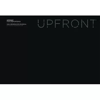 Upfront: Foto-Reporteros / Photo Reporters: Una generacion mundial / A World Generation