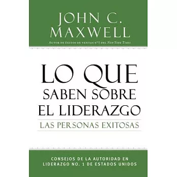 Lo que saben sobre el liderazgo las personas exitosas/ What Successful People Know About Leadership: Consejos de la autoridad en