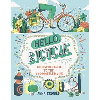 Hello, Bicycle: An Inspired Guide to the Two-Wheeled Life