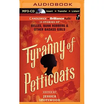A Tyranny of Petticoats: 15 Stories of Belles, Bank Robbers & Other Badass Girls