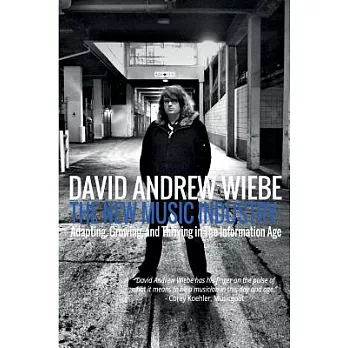 The New Music Industry: Adapting, Growing, and Thriving in the Information Age