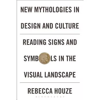 New Mythologies in Design and Culture: Reading Signs and Symbols in the Visual Landscape