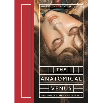 The Anatomical Venus: Wax, God, Death & the Ecstatic