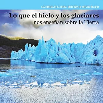 Lo que el hielo y los glaciares nos enseñan sobre la Tierra / Investigating Ice and Glaciers