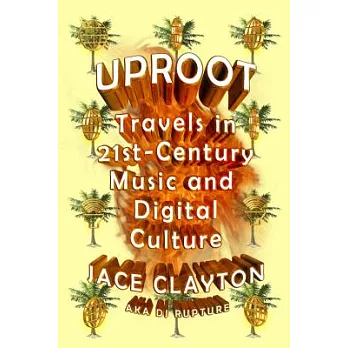 Uproot: Travels in 21st-Century Music and Digital Culture