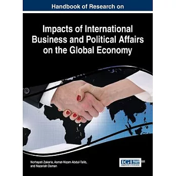 Handbook of Research on Impacts of International Business and Political Affairs on the Global Economy