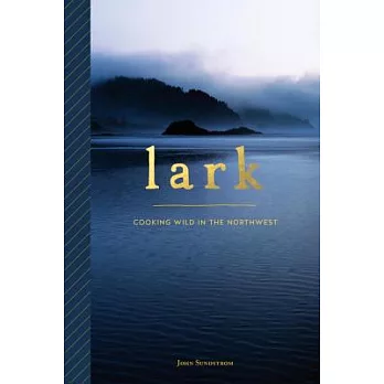Lark: Cooking Wild in the Northwest
