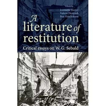 A literature of restitution : critical essays on W.G. Sebald /