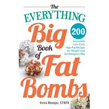 The Everything Big Book of Fat Bombs: 200 Irresistible Low-Carb, High-Fat Recipes for Weight Loss the Ketogenic Way