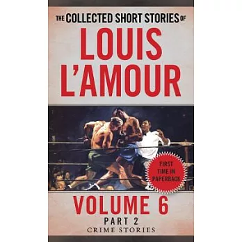 The Collected Short Stories of Louis l’Amour, Volume 6, Part 2: Crime Stories