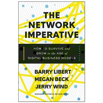The Network Imperative: How to Survive and Grow in the Age of Digital Business Models