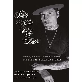 Smile Now, Cry Later: Guns, Gangs, and Tattoos: My Life in Black and Gray