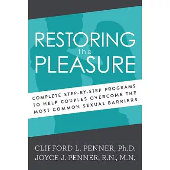 Restoring the Pleasure: Complete Step-by-step Programs to Help Couples Overcome the Most Common Sexual Barriers