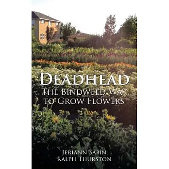 Deadhead: The Bindweed Way to Grow Flowers
