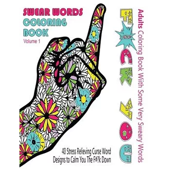 Adults Coloring Book With Some Very Sweary Words: Swear Word Coloring Book