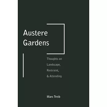 Austere Gardens: Thoughts on Landscape, Restraint, & Attending