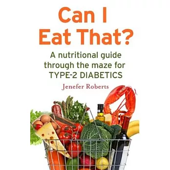 Can I Eat That?: A nutritional guide through the dietary maze for Type 2 diabetics
