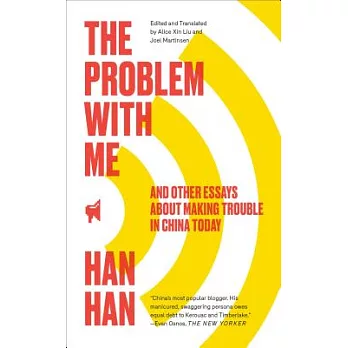 The Problem With Me: And Other Essays About Making Trouble in China Today