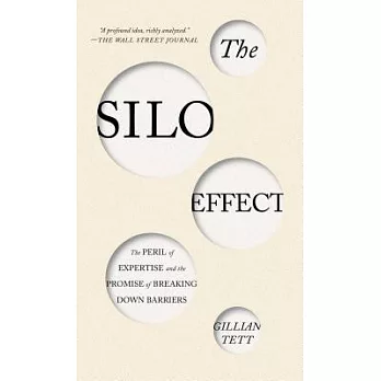 The Silo Effect: The Peril of Expertise and the Promise of Breaking Down Barriers