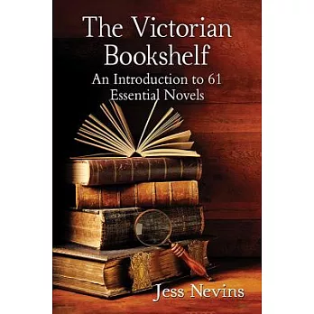 The Victorian Bookshelf: An Introduction to 61 Essential Novels