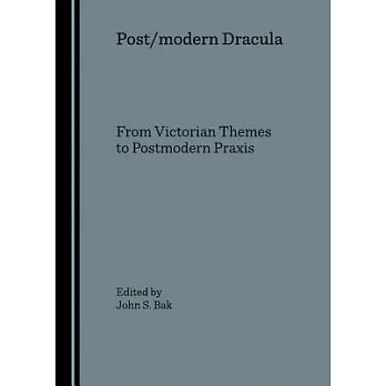 Post/Modern Dracula: From Victorian Themes to Postmodern Praxis