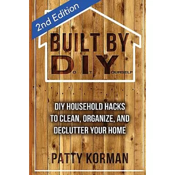 Built by Diy: Frugal and Easy Diy Household Hacks