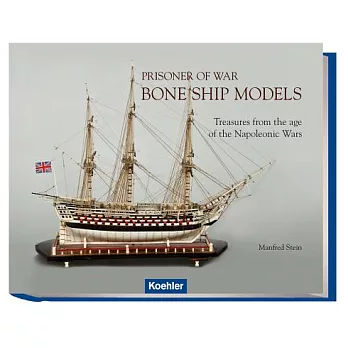Prisoner of  War Bone Ship Models: Treasures from the age of Napoleonic Wars