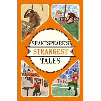 Shakespeare’s Strangest Tales: Extraordinary but True Tales from 400 Years of Shakespearean Theatre