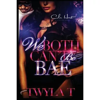 We Both Can’t Be Bae