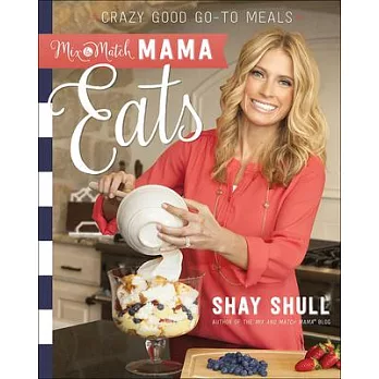 Mix-and-match Mama Eats: Crazy Good Go-to Meals
